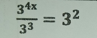  3^(4x)/3^3 =3^2