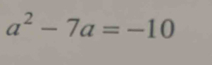 a^2-7a=-10