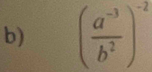 ( (a^(-3))/b^2 )^-2