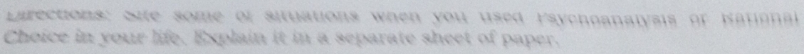 Larections: Sie some of situations when you used Psychoanalysis of Hational 
Choice in your life. Explain it in a separate sheet of paper.