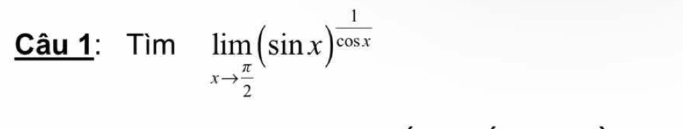 Tìm limlimits _xto  π /2 (sin x)^ 1/cos x 