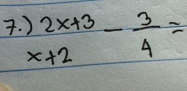 beginarrayr )2x+3 x+2endarray - 3/4 =