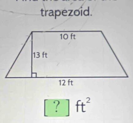 trapezoid.
□° / ft^2