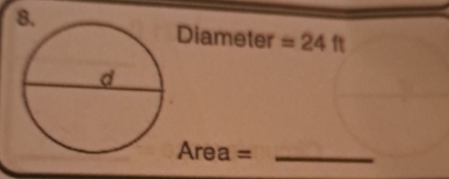 Diameter =24ft
Area = _