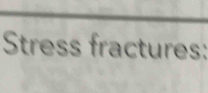 Stress fractures: