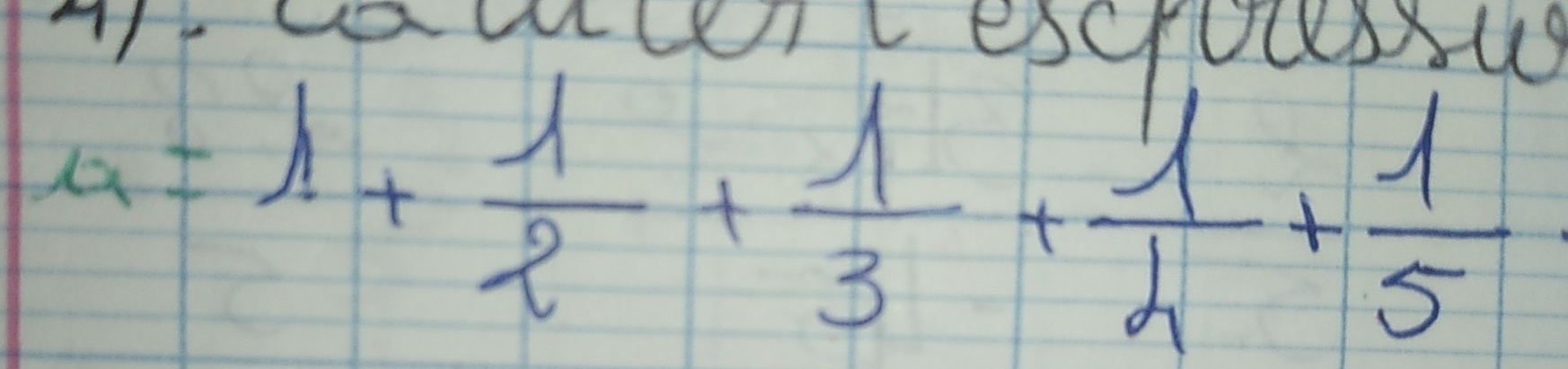 UCLesCUUSU9
a=1+ 1/2 + 1/3 + 1/4 + 1/5 