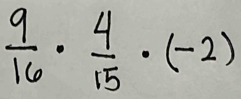  9/16 ·  4/15 · (-2)