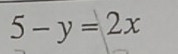 5-y=2x