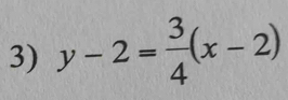 y-2= 3/4 (x-2)