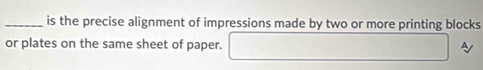 is the precise alignment of impressions made by two or more printing blocks 
or plates on the same sheet of paper. x_1+x_2= 3)/2 
A