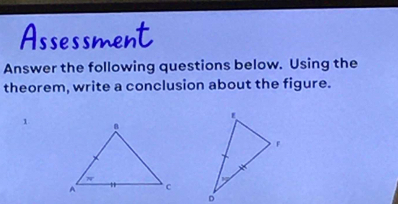 Assessment
Answer the following questions below. Using the
theorem, write a conclusion about the figure.
1