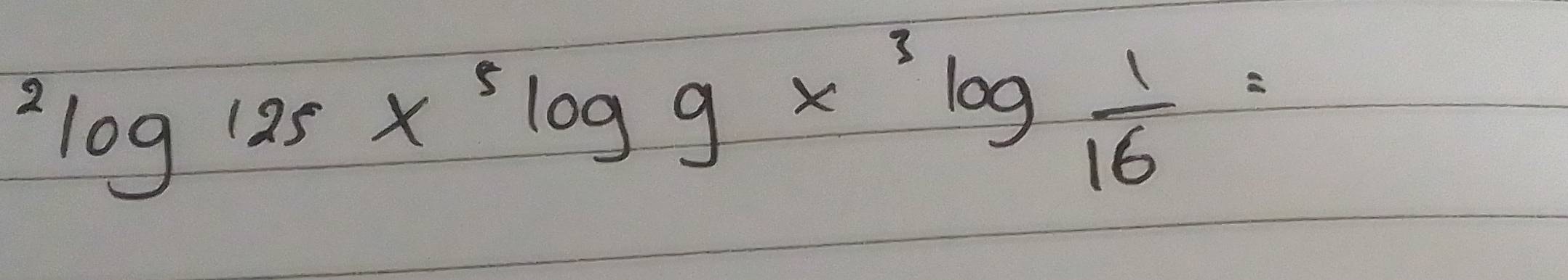 ^2log 125x^5log 9x^3log  1/16 =