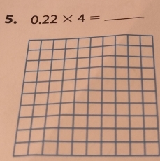 0.22* 4= _