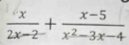  x/2x-2 + (x-5)/x^2-3x-4 