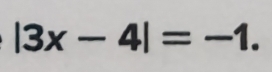 |3x-4|=-1.