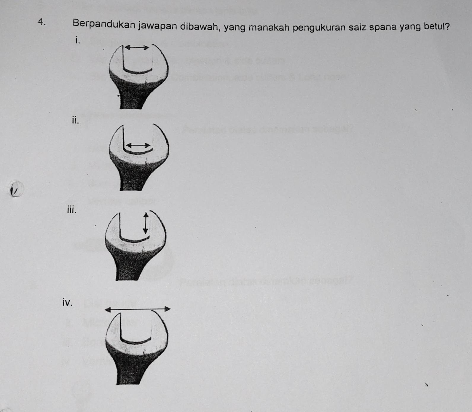 Berpandukan jawapan dibawah, yang manakah pengukuran saiz spana yang betul? 
i. 
ⅱ. 
iii. 
iv.