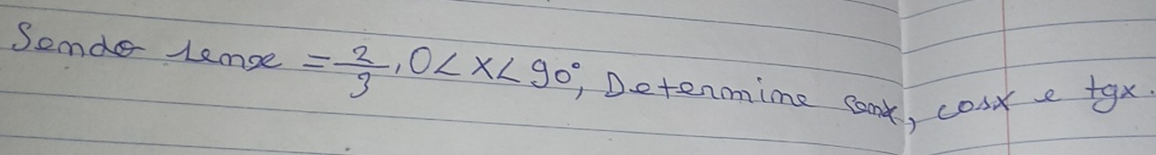 Somde lemge = 2/3 , 0 ,Determime cand, cosxe tgx