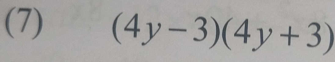 (7)
(4y-3)(4y+3)