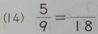 (14)  5/9 =frac 18