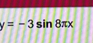 y=-3sin 8π x