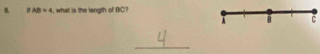 AB=4 , what is the length of BC?
A B C
_