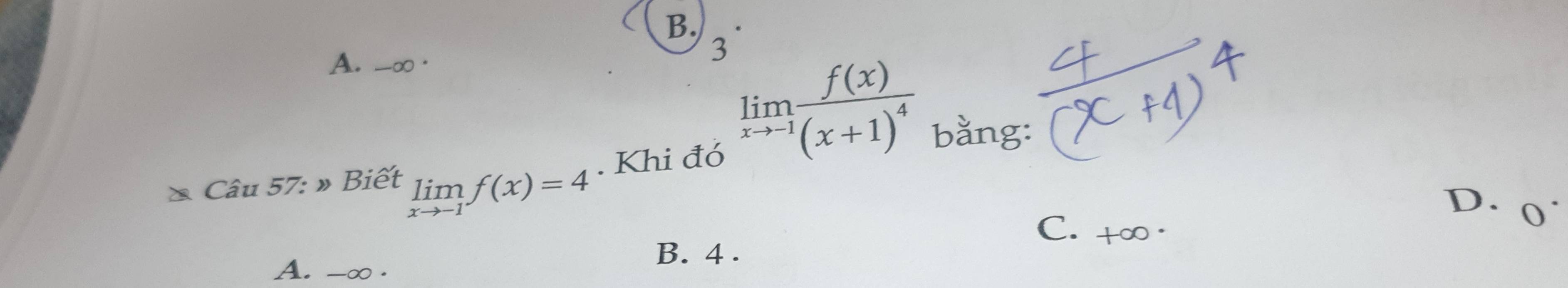 B.
A. -∞ ·
3
. Khi đó
limlimits _xto -1frac f(x)(x+1)^4 bằng:
Câu 57: » Biết limlimits _xto -1f(x)=4
D. 0
C. +∞ ·
B. 4.
A. -∞.