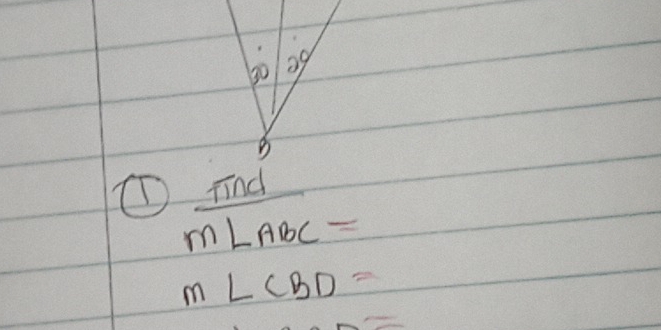 30 2
B
① find
m∠ ABC=
m∠ CBD=
=