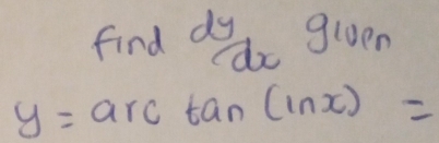 find dydo given
y=arctan (ln x)=