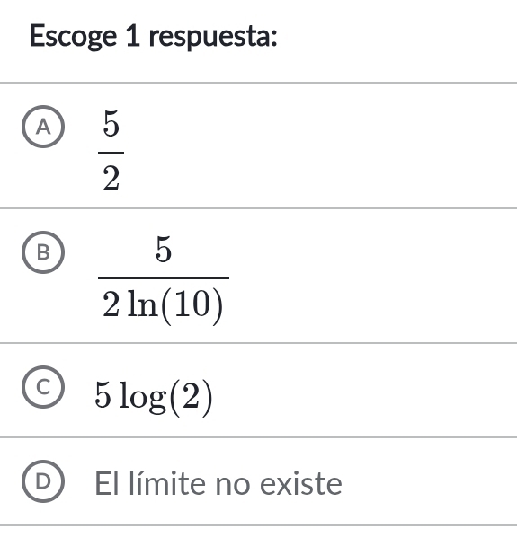 Escoge 1 respuesta:
A  5/2 
B  5/2ln (10) 
5log (2)
El límite no existe