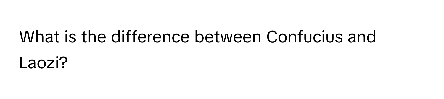 What is the difference between Confucius and Laozi?