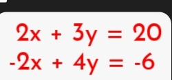 2x+3y=20
-2x+4y=-6