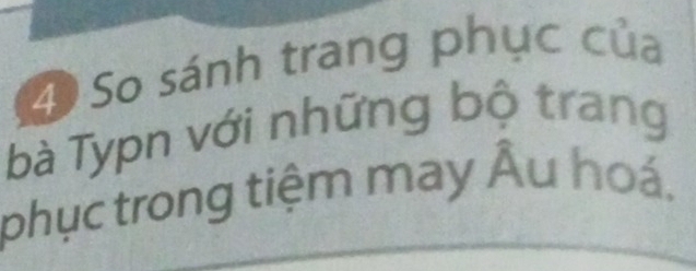 ④ So sánh trang phục của 
bà Typn với những bộ trang 
phục trong tiệm may Âu hoá.