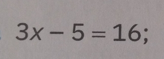 3x-5=16;