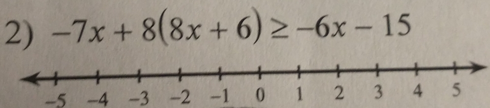 -7x+8(8x+6)≥ -6x-15
-5 -4 -3 -2