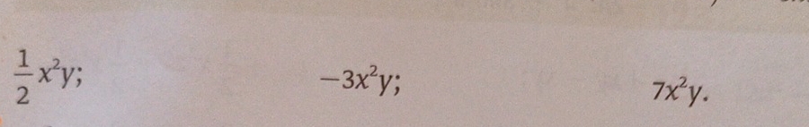  1/2 x^2y;
-3x^2y;
7x^2y.