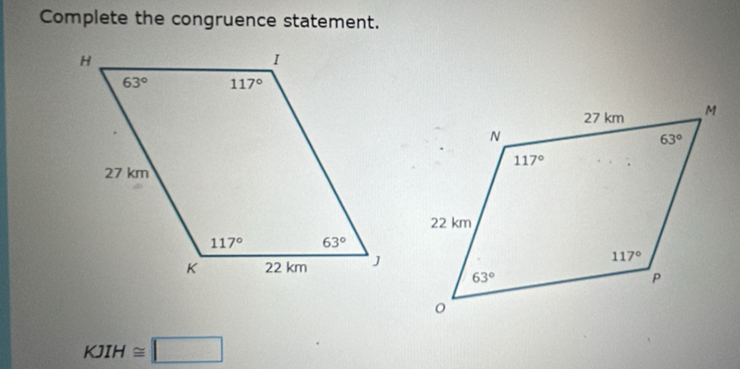 Complete the congruence statement.
KJIH≌ □