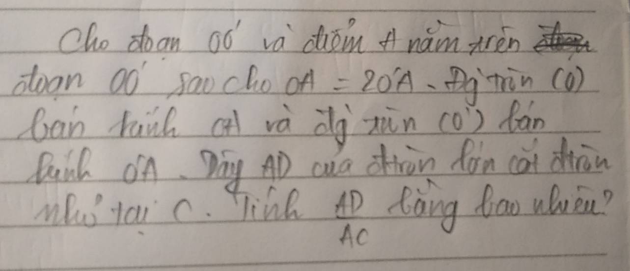 Cho doan 00' va diōm Anám trén 
doon 00' sao cho oA =20'A pgtin (o) 
ban hanh ( và dg xùn (0) bān 
Dai On. Day AD cua otiàn fon cài diàn 
Mhus tai c. Tine 4o tàing bao ulén? 
AC