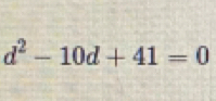 d^2-10d+41=0