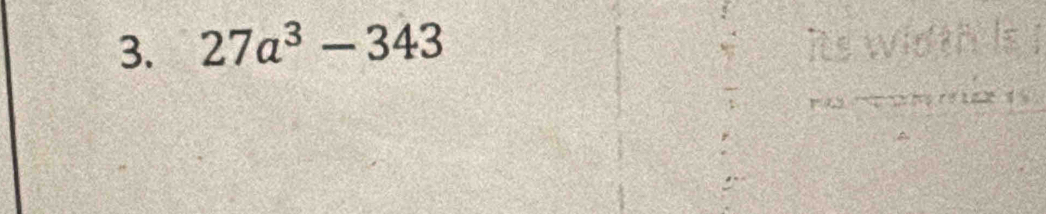 27a^3-343
its width is !