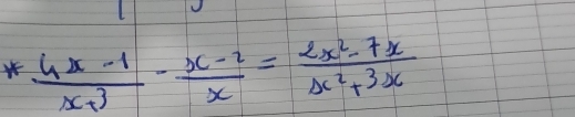 * (4x-1)/x+3 - (x-2)/x = (2x^2-7x)/Delta x^2+3x 