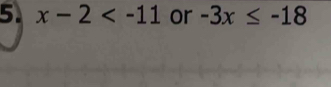 x-2 or -3x≤ -18