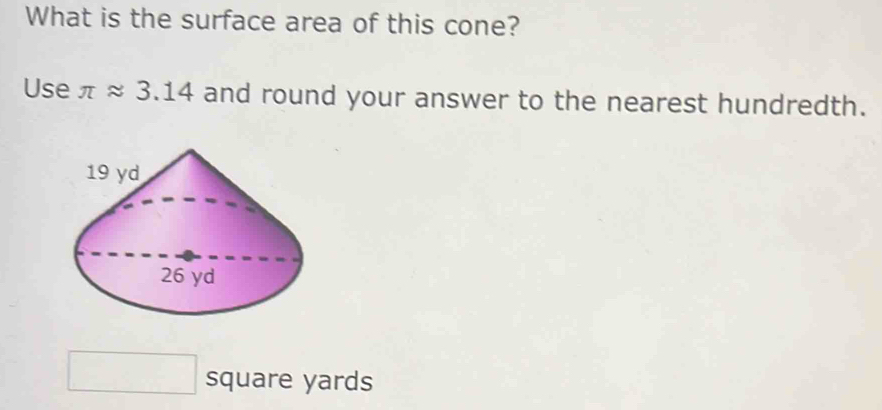 What is the surface area of this cone? 
Use π approx 3.14 and round your answer to the nearest hundredth.
square yards