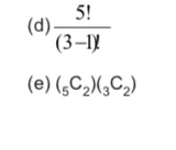  5!/(3-1)! 
(e) (_5C_2)(_3C_2)