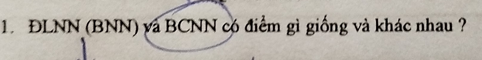 1 ĐLNN (BNN) và BCNN có điểm gì giống và khác nhau ?