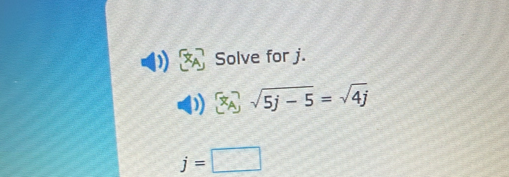  . Solve for j. 
)  x_A sqrt(5j-5)=sqrt(4j)
j=□