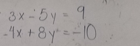 3x-5y=9
-4x+8y=-10