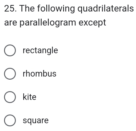 The following quadrilaterals
are parallelogram except
rectangle
rhombus
kite
square