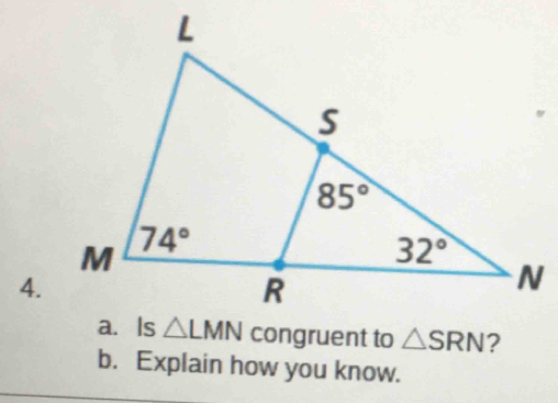 congruent to △ SRN
b. Explain how you know.