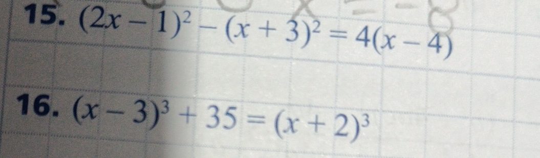 (2x-1)^2-(x+3)^2=4(x-4)
16. (x-3)^3+35=(x+2)^3