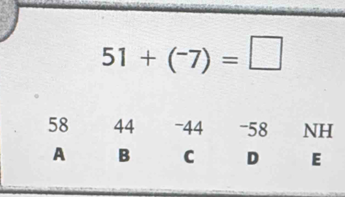 51+(^-7)=□
58 44 - 44 - 58 NH
A B C D E